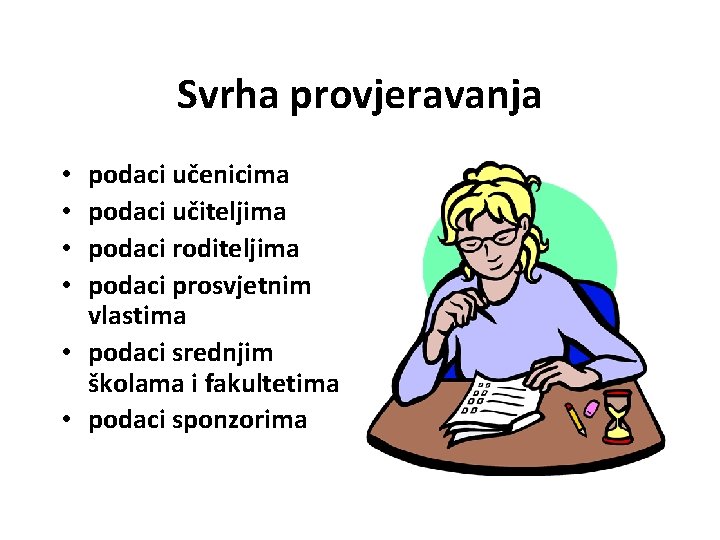 Svrha provjeravanja podaci učenicima podaci učiteljima podaci roditeljima podaci prosvjetnim vlastima • podaci srednjim