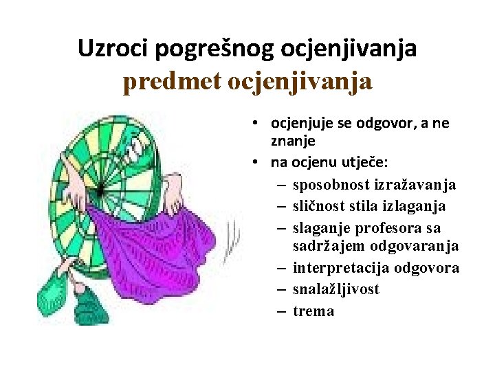 Uzroci pogrešnog ocjenjivanja predmet ocjenjivanja • ocjenjuje se odgovor, a ne znanje • na
