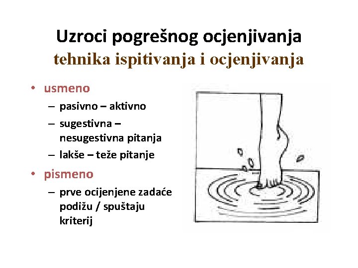 Uzroci pogrešnog ocjenjivanja tehnika ispitivanja i ocjenjivanja • usmeno – pasivno – aktivno –