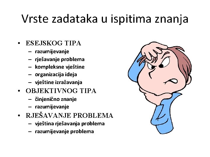 Vrste zadataka u ispitima znanja • ESEJSKOG TIPA – – – razumijevanje rješavanje problema