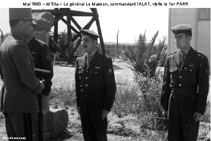 Mai 1960 – M’Sila – Le général Le Masson, commandant l’ALAT, visite le 1