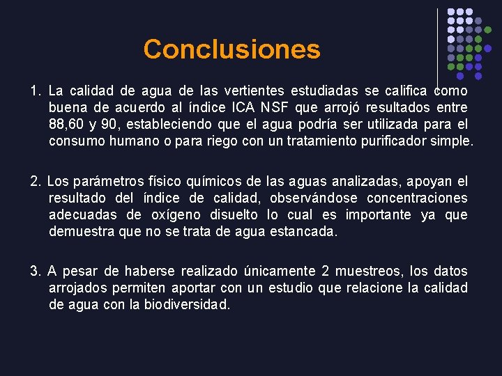 Conclusiones 1. La calidad de agua de las vertientes estudiadas se califica como buena