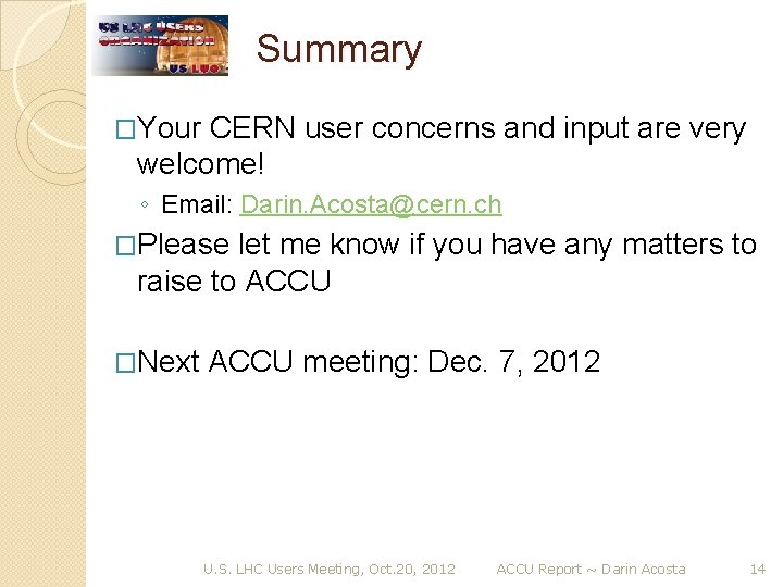 Summary �Your CERN user concerns and input are very welcome! ◦ Email: Darin. Acosta@cern.