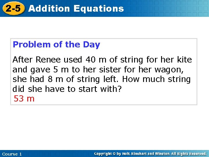 2 -5 Addition Equations Problem of the Day After Renee used 40 m of