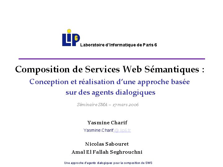 Laboratoire d’Informatique de Paris 6 Composition de Services Web Sémantiques : Conception et réalisation