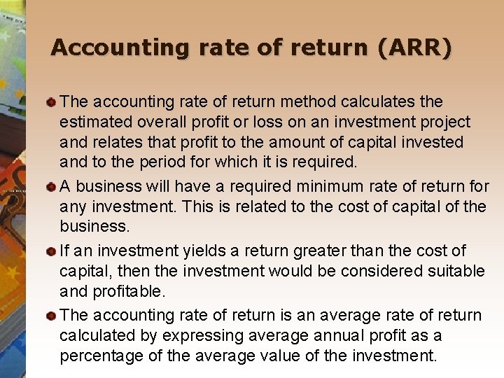 Accounting rate of return (ARR) The accounting rate of return method calculates the estimated