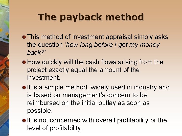 The payback method This method of investment appraisal simply asks the question ‘how long