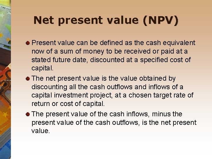 Net present value (NPV) Present value can be defined as the cash equivalent now