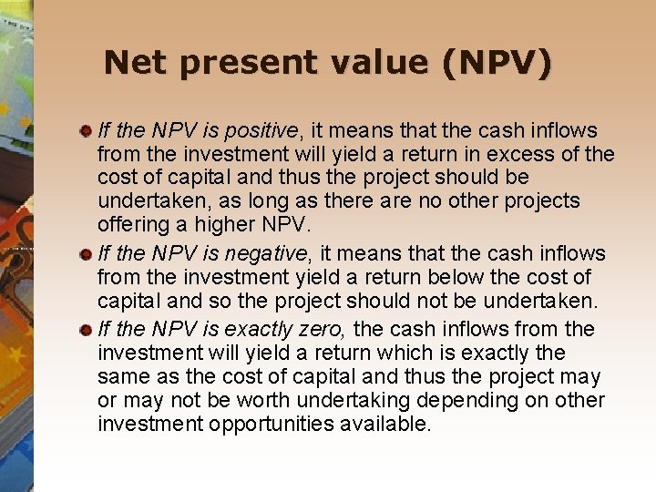 Net present value (NPV) If the NPV is positive, it means that the cash