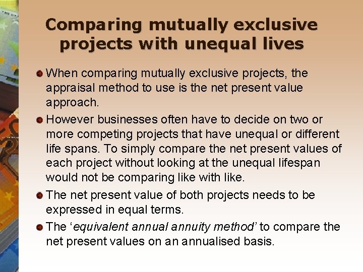 Comparing mutually exclusive projects with unequal lives When comparing mutually exclusive projects, the appraisal