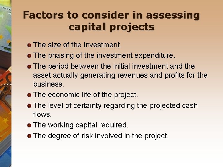 Factors to consider in assessing capital projects The size of the investment. The phasing