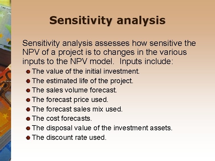 Sensitivity analysis assesses how sensitive the NPV of a project is to changes in