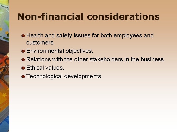 Non-financial considerations Health and safety issues for both employees and customers. Environmental objectives. Relations