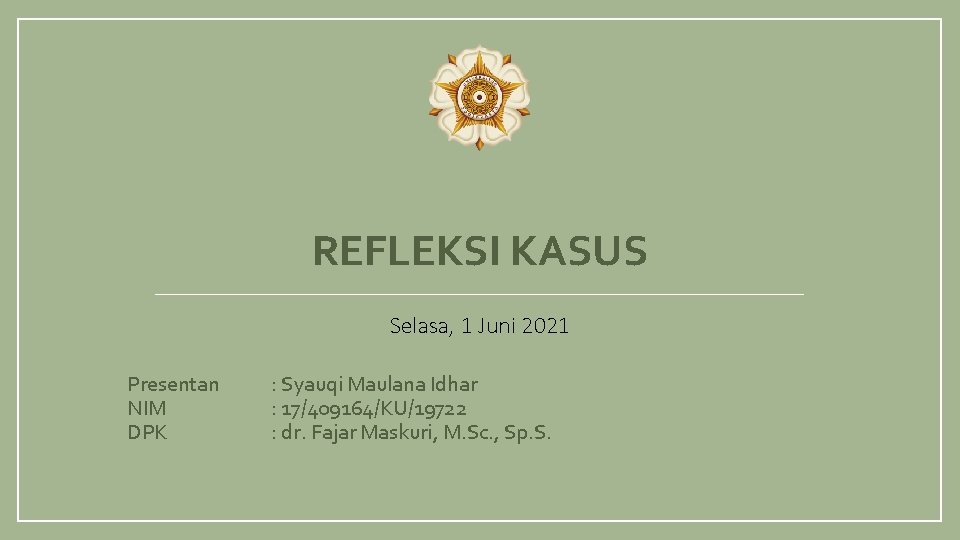 REFLEKSI KASUS Selasa, 1 Juni 2021 Presentan NIM DPK : Syauqi Maulana Idhar :