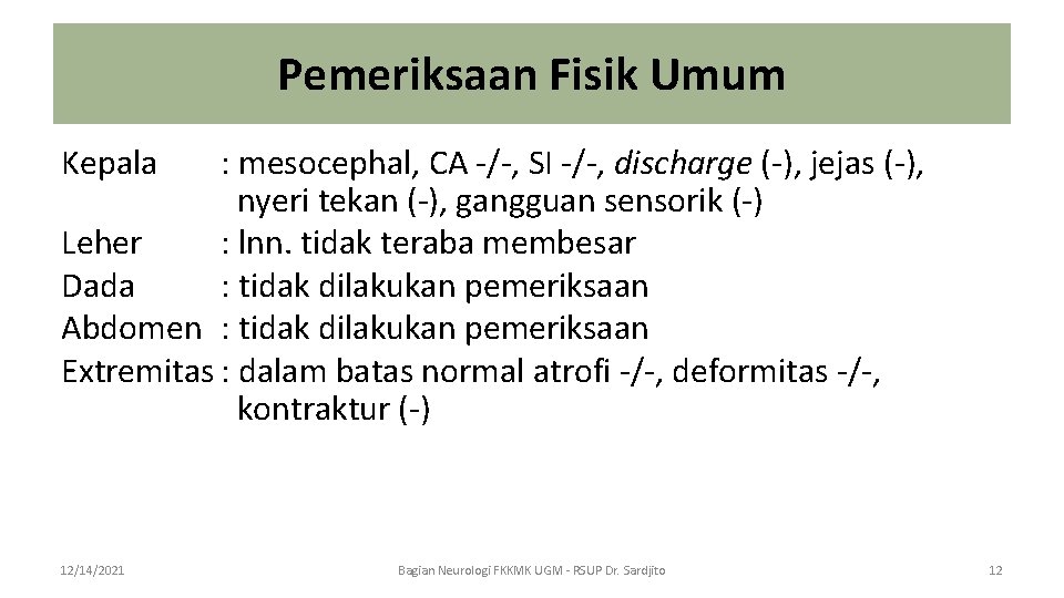 Pemeriksaan Fisik Umum Kepala : mesocephal, CA -/-, SI -/-, discharge (-), jejas (-),