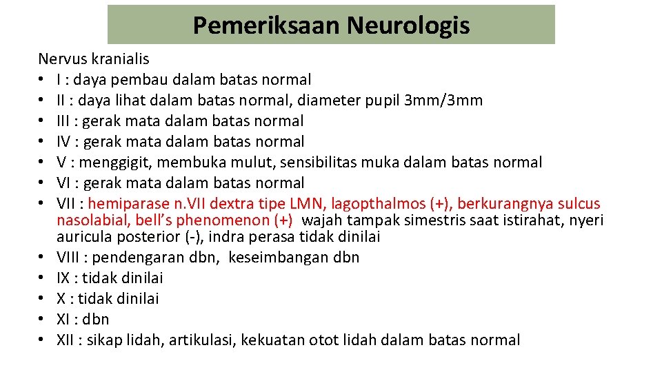 Pemeriksaan Neurologis Nervus kranialis • I : daya pembau dalam batas normal • II