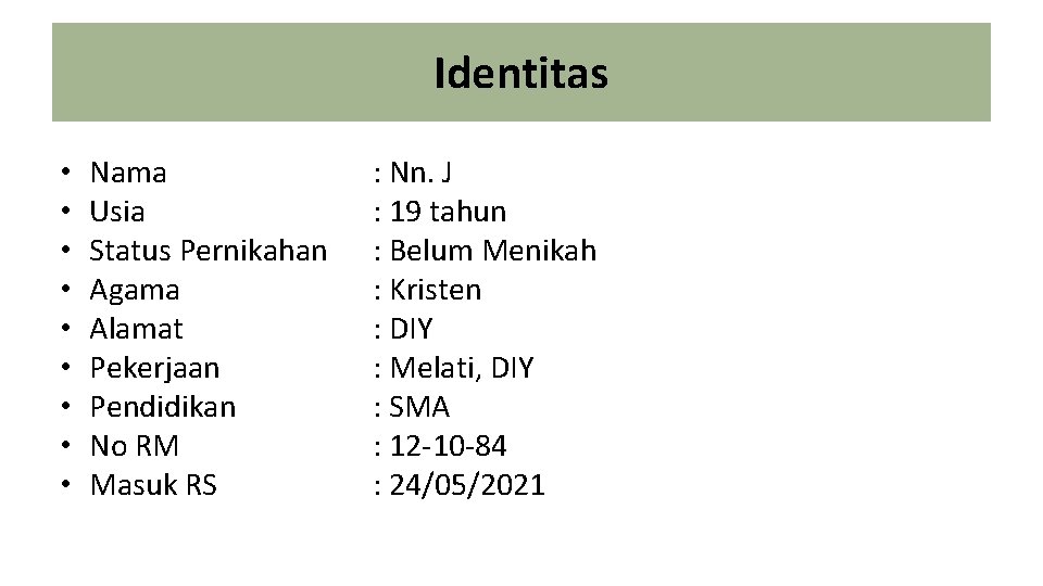 Identitas • • • Nama Usia Status Pernikahan Agama Alamat Pekerjaan Pendidikan No RM