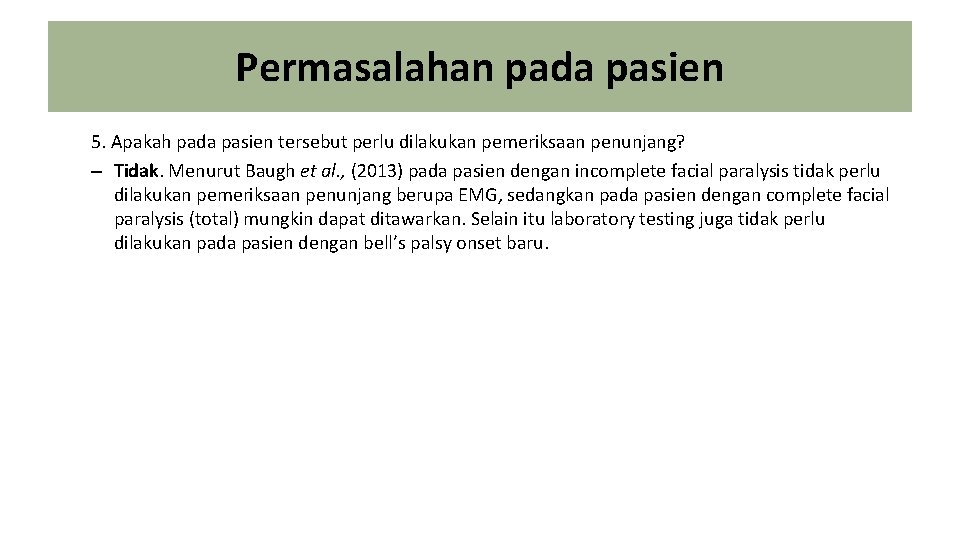 Permasalahan pada pasien 5. Apakah pada pasien tersebut perlu dilakukan pemeriksaan penunjang? – Tidak.