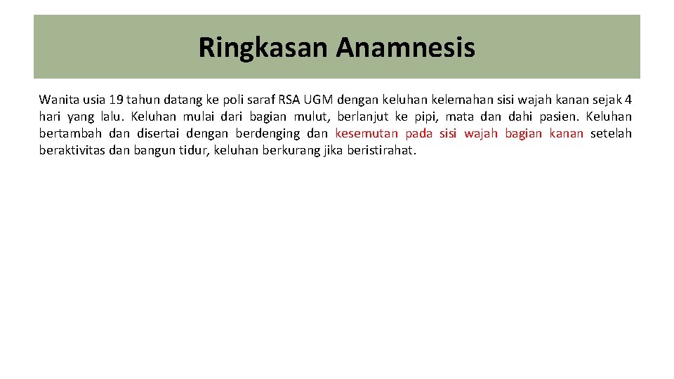 Ringkasan Anamnesis Wanita usia 19 tahun datang ke poli saraf RSA UGM dengan keluhan