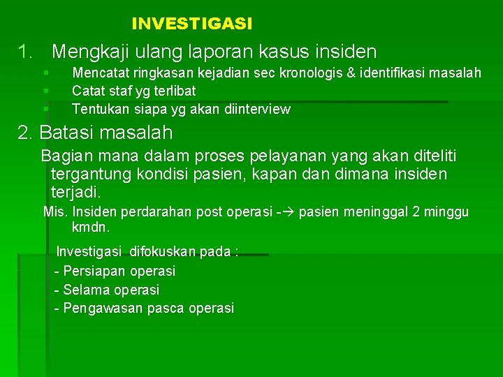 INVESTIGASI 1. Mengkaji ulang laporan kasus insiden § § § Mencatat ringkasan kejadian sec