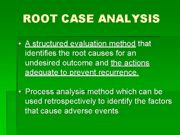 ROOT CASE ANALYSIS • A structured evaluation method that identifies the root causes for