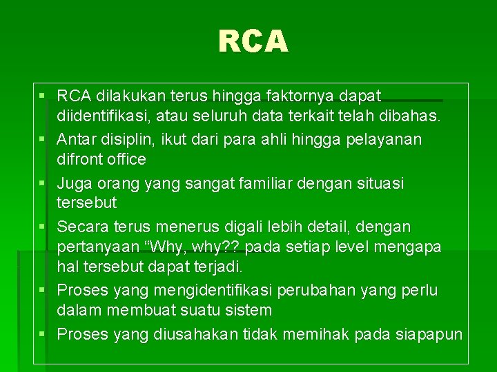 RCA § RCA dilakukan terus hingga faktornya dapat diidentifikasi, atau seluruh data terkait telah