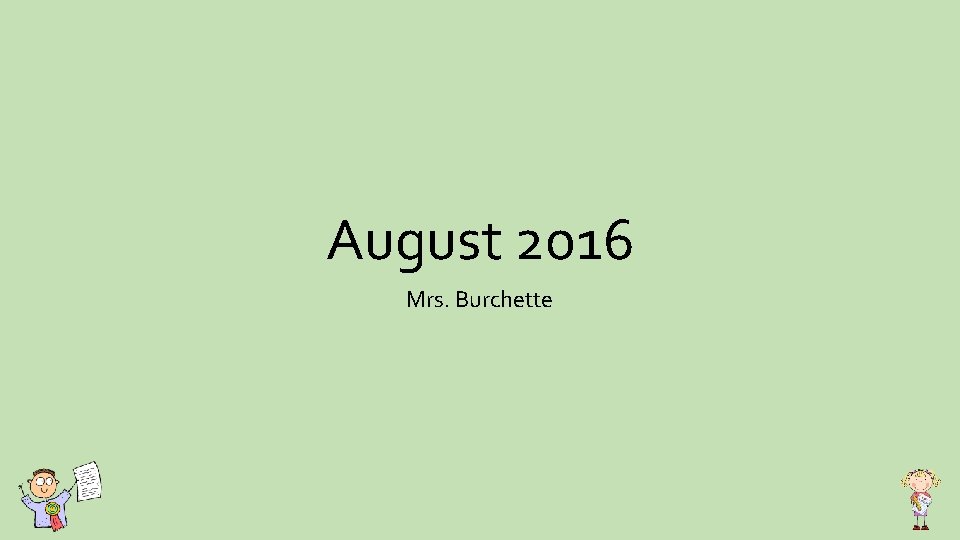 August 2016 Mrs. Burchette 