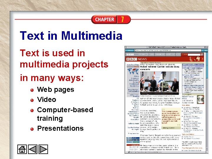 7 Text in Multimedia Text is used in multimedia projects in many ways: Web