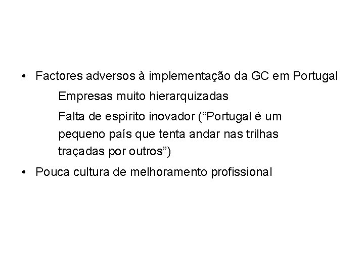  • Factores adversos à implementação da GC em Portugal Empresas muito hierarquizadas Falta