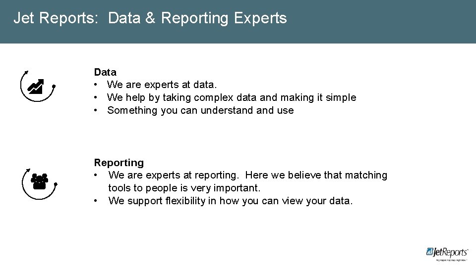 Jet Reports: Data & Reporting Experts Data • We are experts at data. •