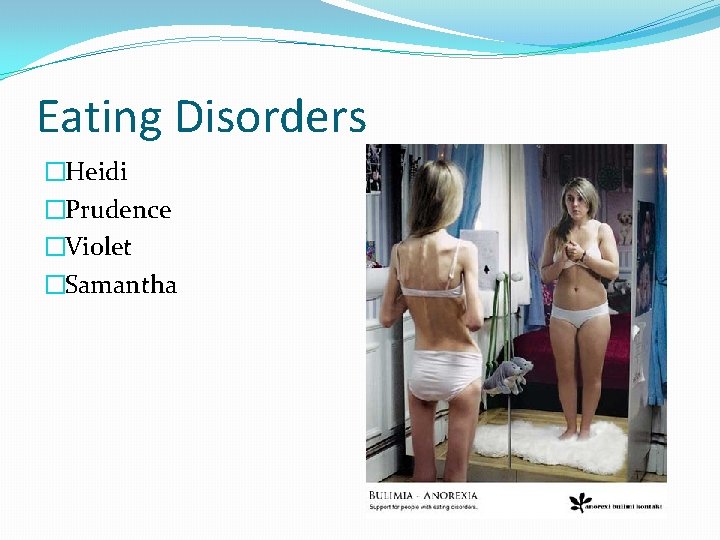 Eating Disorders �Heidi �Prudence �Violet �Samantha Eating Disorders �Heidi �Prudence �Violet �Samantha