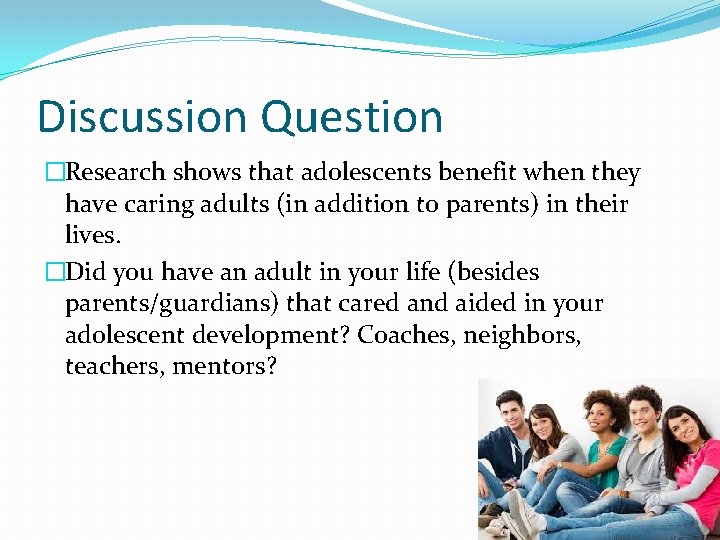 Discussion Question �Research shows that adolescents benefit when they have caring adults (in addition Discussion Question �Research shows that adolescents benefit when they have caring adults (in addition