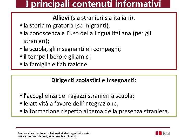 I principali contenuti informativi Allievi (sia stranieri sia italiani): • la storia migratoria (se