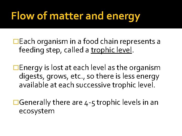 Flow of matter and energy �Each organism in a food chain represents a feeding