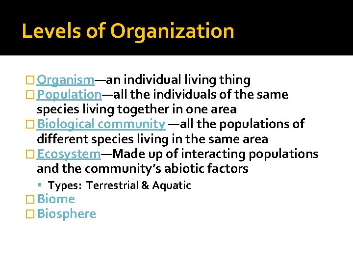 Levels of Organization � Organism—an individual living thing � Population—all the individuals of the