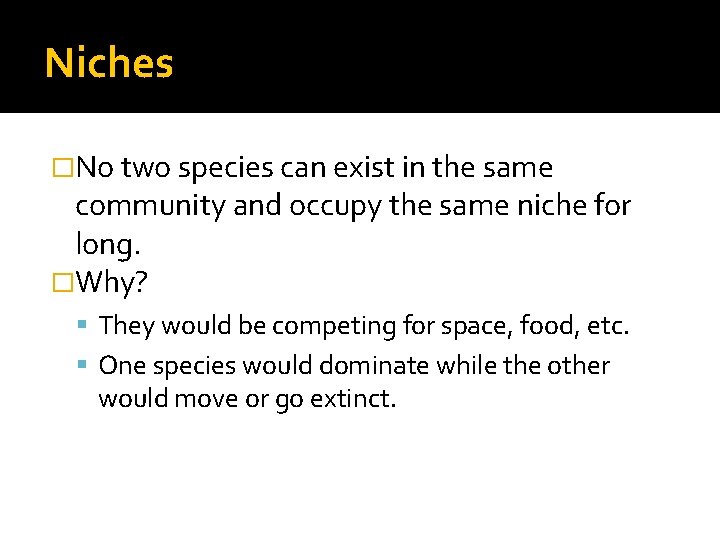 Niches �No two species can exist in the same community and occupy the same