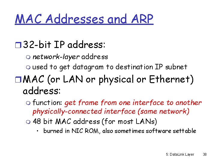 MAC Addresses and ARP r 32 -bit IP address: m network-layer address m used