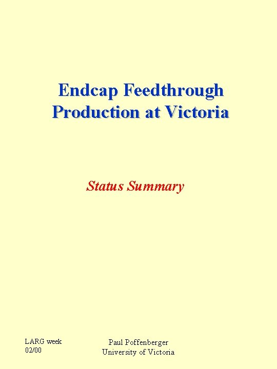 Endcap Feedthrough Production at Victoria Status Summary LARG week 02/00 Paul Poffenberger University of
