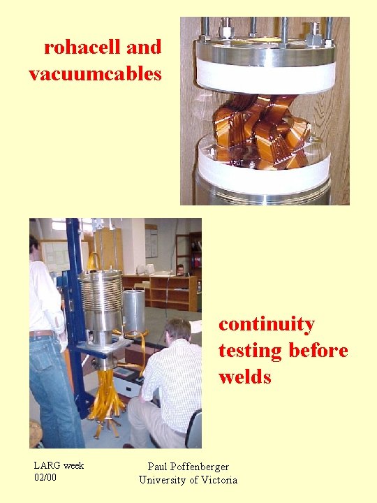 rohacell and vacuumcables continuity testing before welds LARG week 02/00 Paul Poffenberger University of