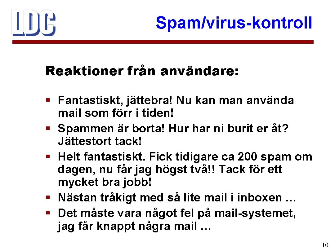 Spam/virus-kontroll Reaktioner från användare: § Fantastiskt, jättebra! Nu kan man använda mail som förr