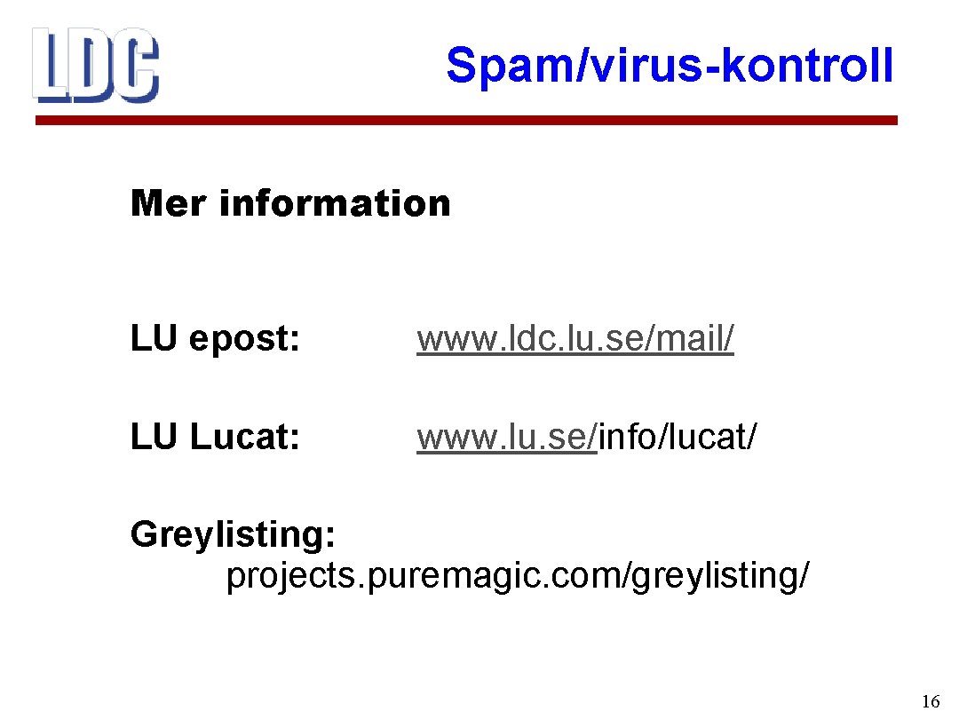 Spam/virus-kontroll Mer information LU epost: www. ldc. lu. se/mail/ LU Lucat: www. lu. se/info/lucat/
