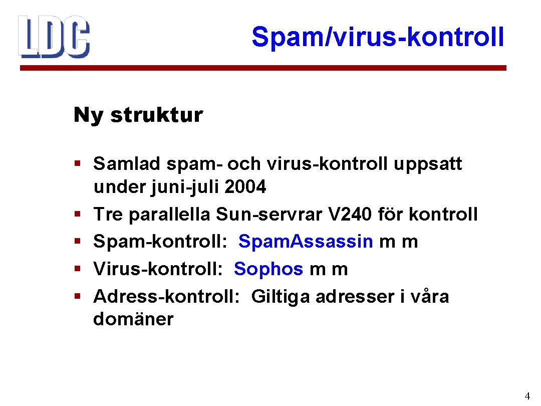 Spam/virus-kontroll Ny struktur § Samlad spam- och virus-kontroll uppsatt under juni-juli 2004 § Tre