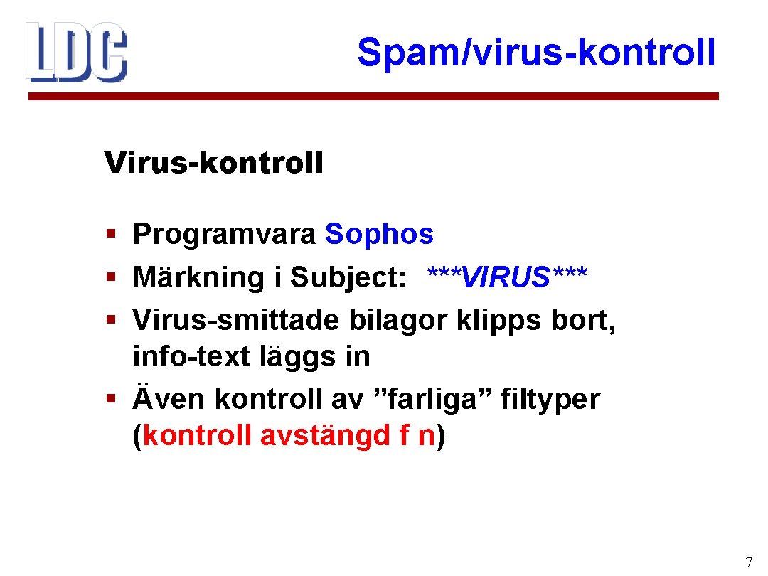 Spam/virus-kontroll Virus-kontroll § Programvara Sophos § Märkning i Subject: ***VIRUS*** § Virus-smittade bilagor klipps
