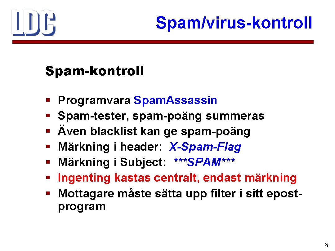 Spam/virus-kontroll Spam-kontroll § § § § Programvara Spam. Assassin Spam-tester, spam-poäng summeras Även blacklist