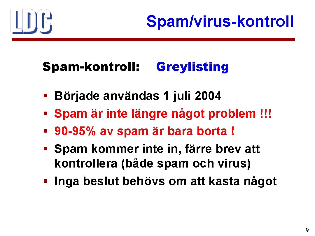 Spam/virus-kontroll Spam-kontroll: Greylisting § § Började användas 1 juli 2004 Spam är inte längre