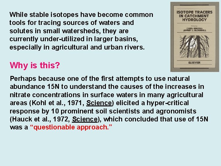 While stable isotopes have become common tools for tracing sources of waters and solutes