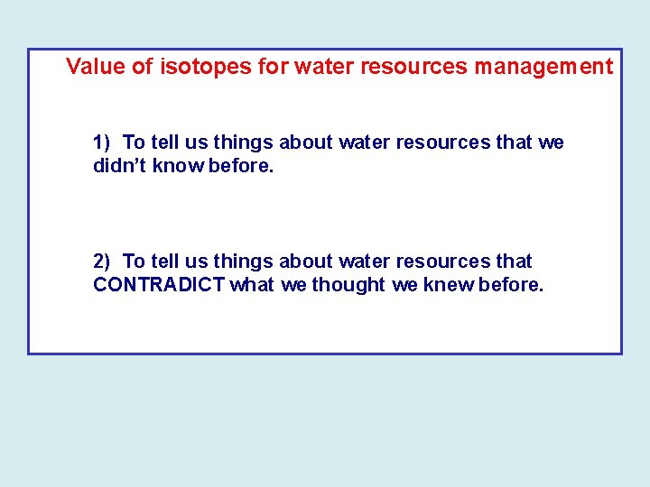 Value of isotopes for water resources management 1) To tell us things about water