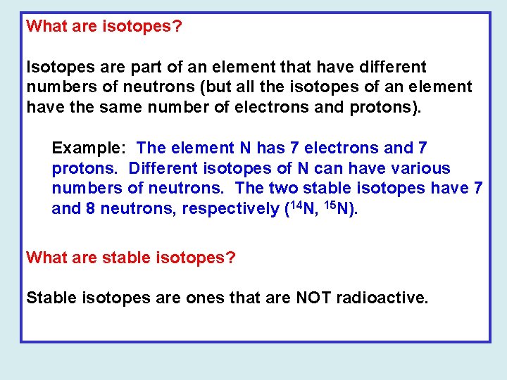 What are isotopes? Isotopes are part of an element that have different numbers of