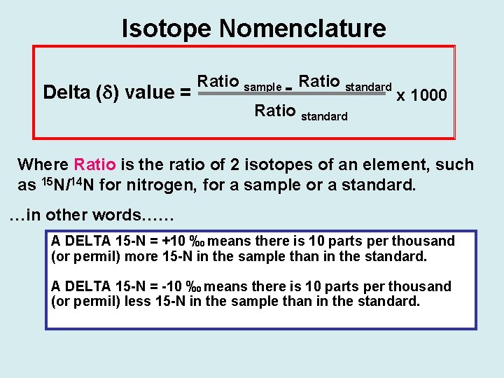 Isotope Nomenclature Delta ( ) value = Ratio sample - Ratio standard x 1000