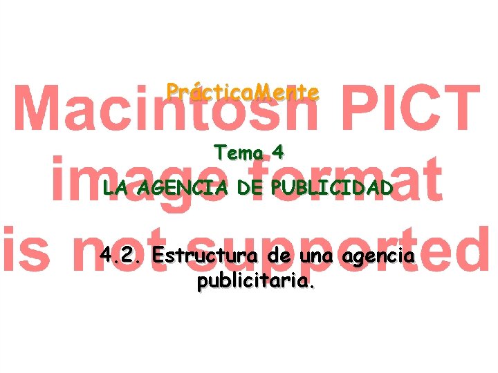 Práctica. Mente Tema 4 LA AGENCIA DE PUBLICIDAD 4. 2. Estructura de una agencia